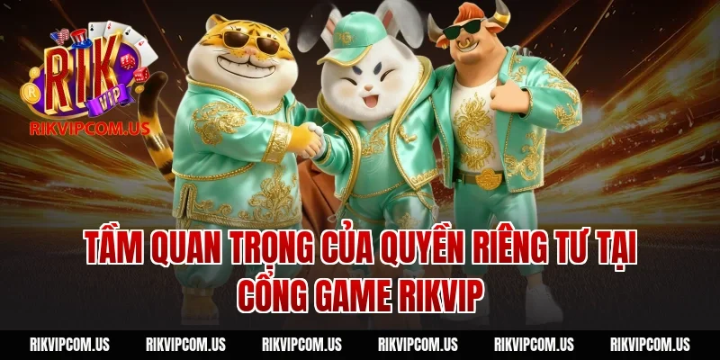 Tầm quan trọng của quyền riêng tư tại cổng game Rikvip