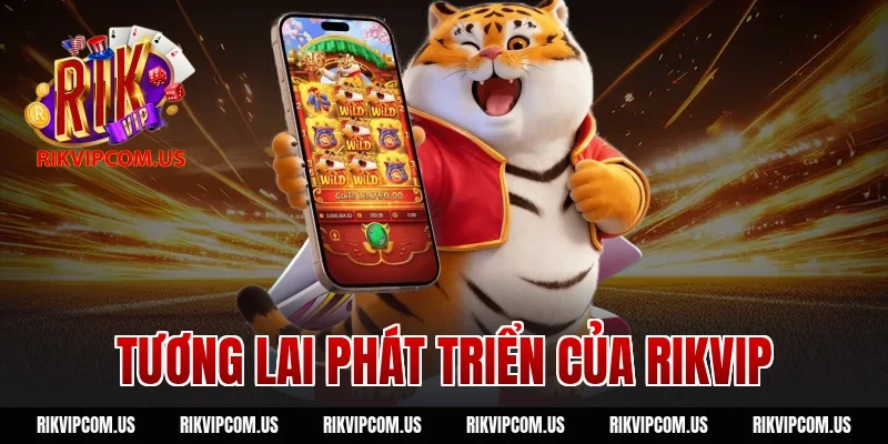 Tương lai phát triển của cổng game Rikvip