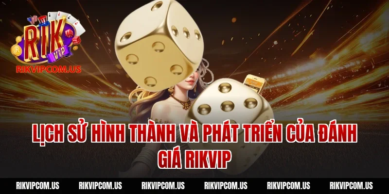 Lịch sử hình thành và phát triển của Đánh giá Rikvip